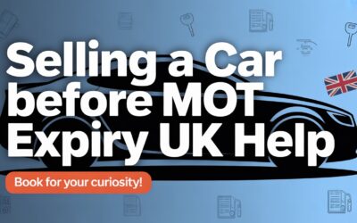 Selling A Car Before MOT Expiry UK Help Book for Your Curiosity!